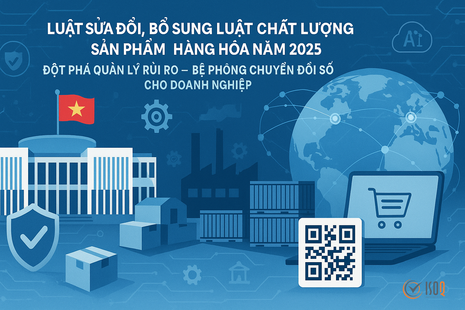 Luật sửa đổi, bổ sung một số điều của Luật Chất lượng sản phẩm, hàng hóa năm 2025 Luật sửa đổi, bổ sung một số điều của Luật Chất lượng sản phẩm, hàng hóa năm 2025